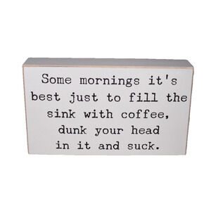COLLINS Dunk Your Head in Coffee -- Bar or Kitchen Wooden Shelf Sitter 8.5"x5"